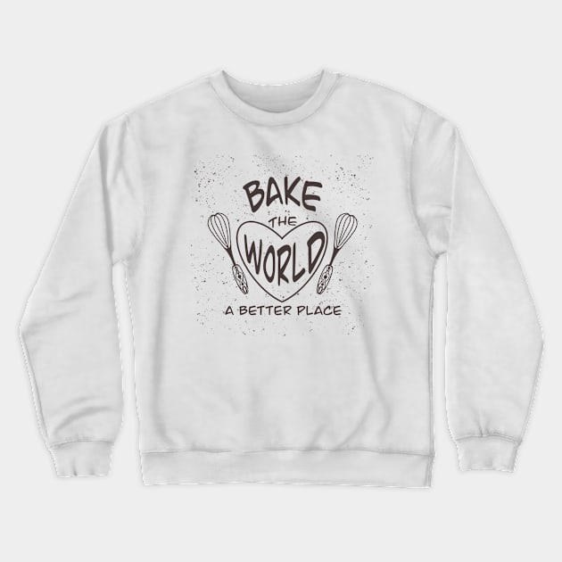 Bake the world a better place Crewneck Sweatshirt by Xatutik-Art